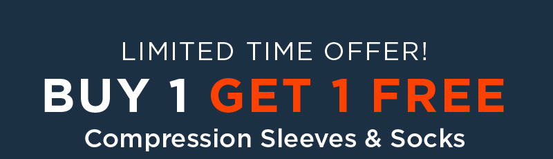 LIMITED TIME OFFER! BUY 1 GET 1 FREE COMPRESSION SLEEVES & SOCKS