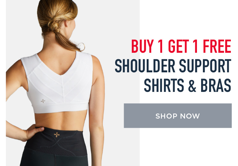 BUY 1 GET 1 FREE SHOULDER SUPPORT SHIRTS & BRAS SHOP NOW