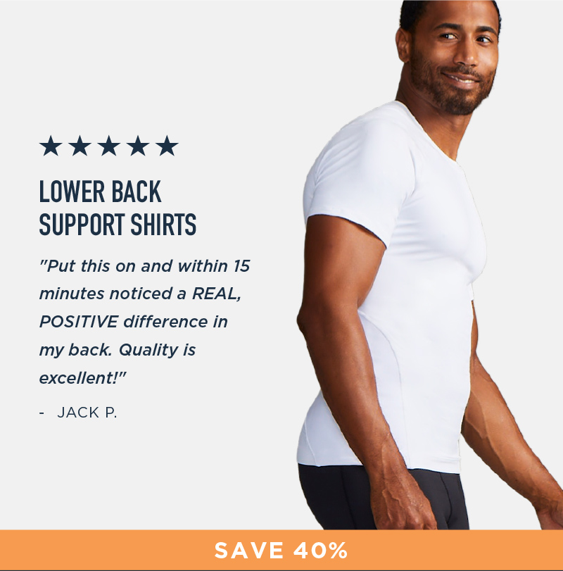 SAVE 40% LOWER BACK SUPPORT SHIRTS