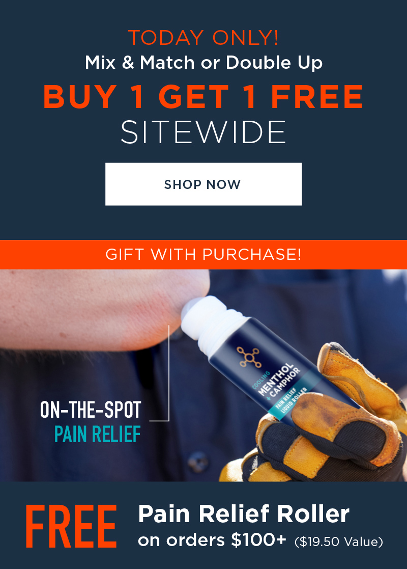 TODAY ONLY! MIX AND MATCH OR DOUBLE UP BUY 1 GET 1 FREE SITEWIDE FREE PAIN RELIEF ROLLER ON ORDERS $100+SHOP NOW