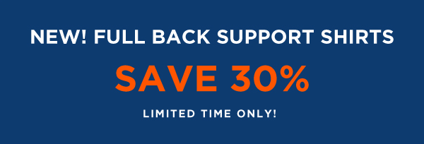 30% Off New Full Back Support Shirts