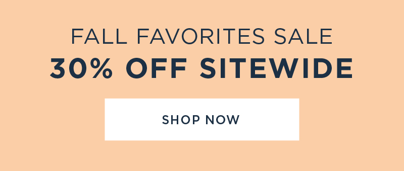 Fall Favorites Sale 30% Off Sitewide