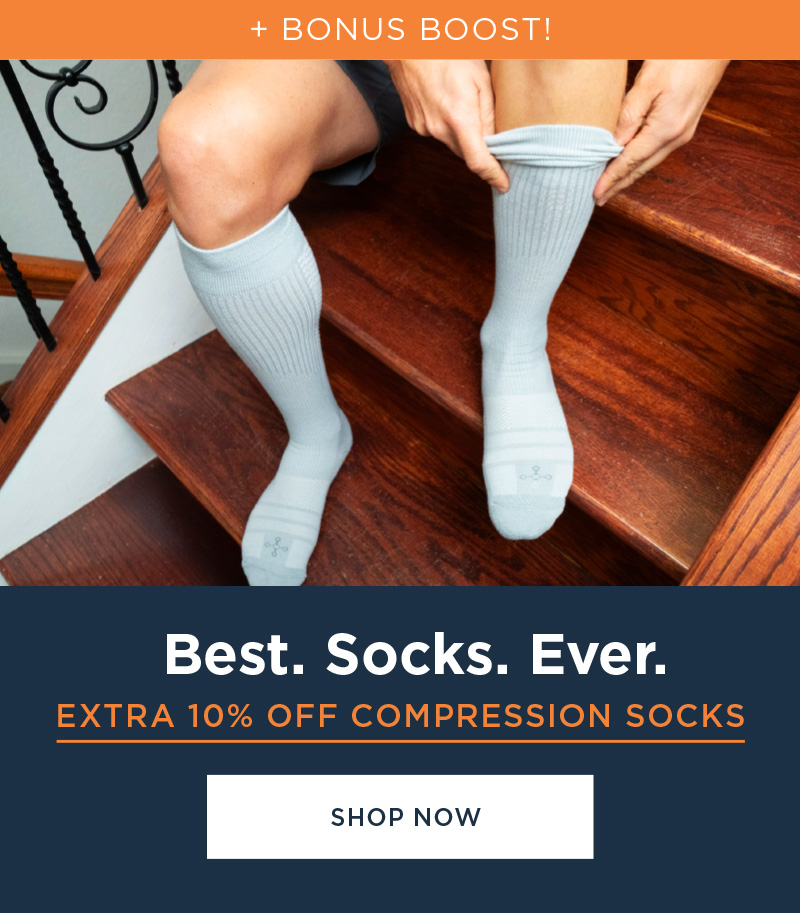 + BONUS BOOST! BEST. SOCKS. EVER. EXTRA 10% OFF COMPRSSION SOCKS! SHOP NOW!