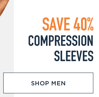 SAVE 40% COMPRESSION SLEEVES SHOP MEN!