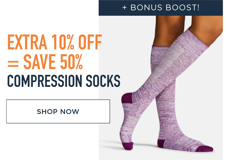 + BONUS BOOST! EXTRA 10% OFF COMPRSSION SOCKS! SHOP NOW!