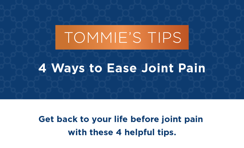 Tommie's Tips 4 Ways to Ease Joint Pain