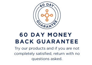  60 DAY MONEY BACK GUARANTEE Try our products and if you are not completely satisfied, return with no questions asked 