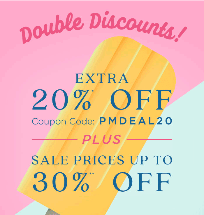EXTRA 20% OFF Coupon Code: PMDEAL2O0 SALE PRICES UP TO 30% OFF 