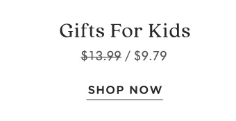 Gifts For Kids $13.9959.79 SHOP NOW 