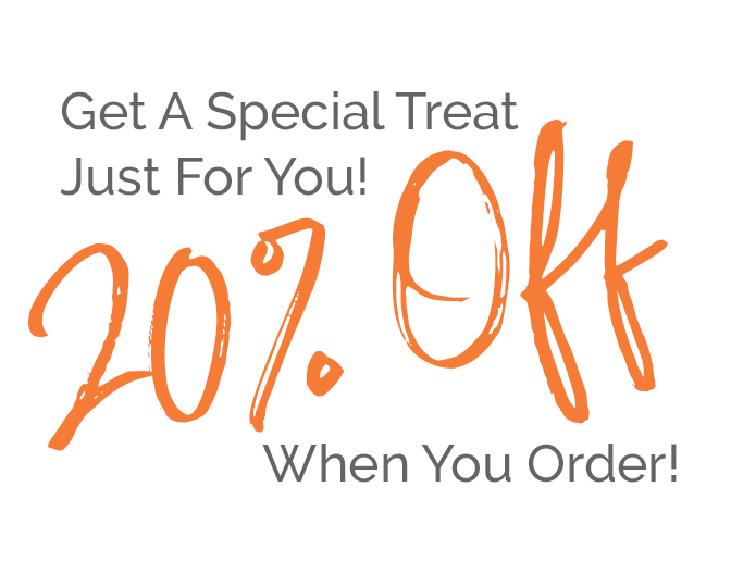 Get 20% Off When You Order!