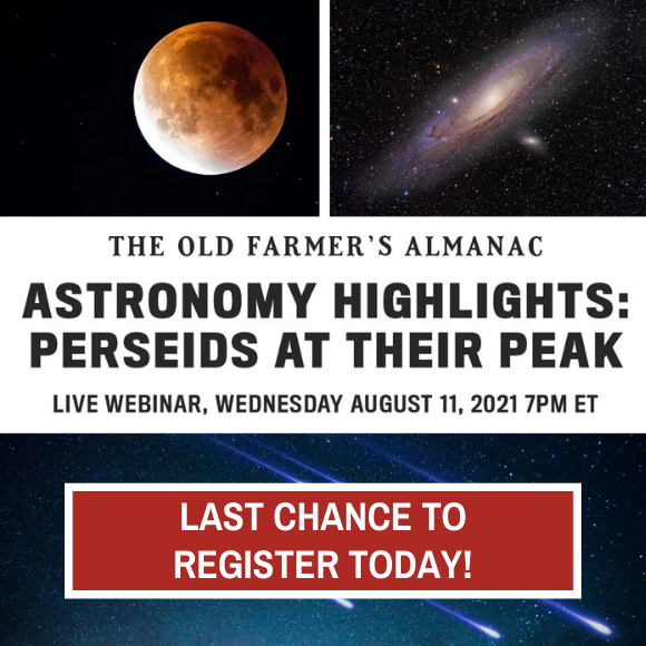 The Old Farmer's Almanac Astronomy Highlights for 2021/2022 Live Webinar, Wednesday, August 11, 2021 7PM ET, Register Now!
