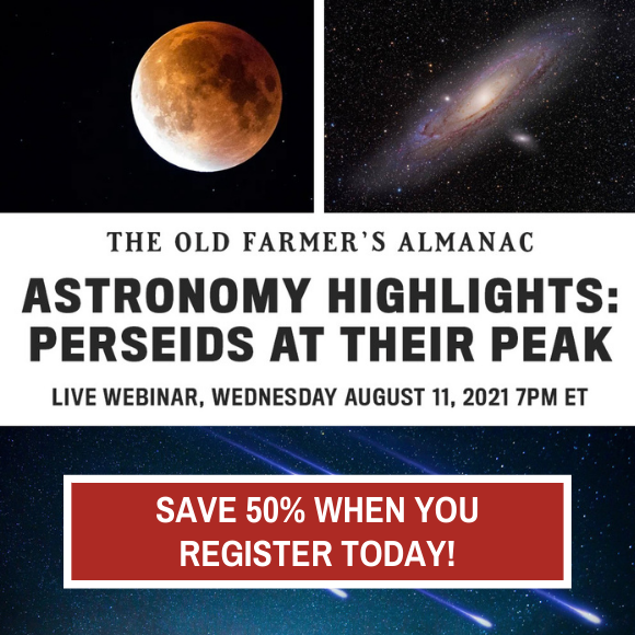 The Old Farmer's Almanac Astronomy Highlights for 2021/2022 Live Webinar, Wednesday, August 11, 2021 7PM ET, Register Now!