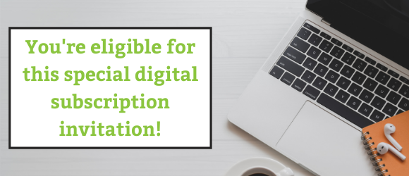 You're eligible for this special digital subscription invitation!