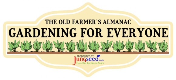 The Old Farmer's Almanac Gardening for Everyone, Sponsored by: Jungseed.com - From Our Garden to Yours