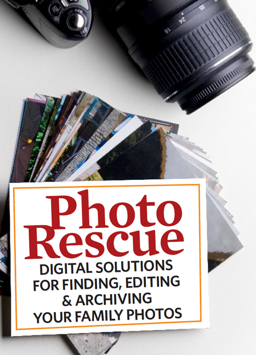 Photo Rescue: Digital Solutions for Finding, Editing, & Archiving Your Family Photos