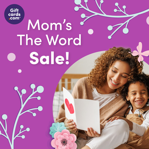 Giftcards.com. Moms the word sale. Shop Now.
