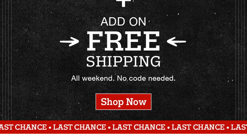 Plus add on free shipping. All weekend. No code needed. Shop now