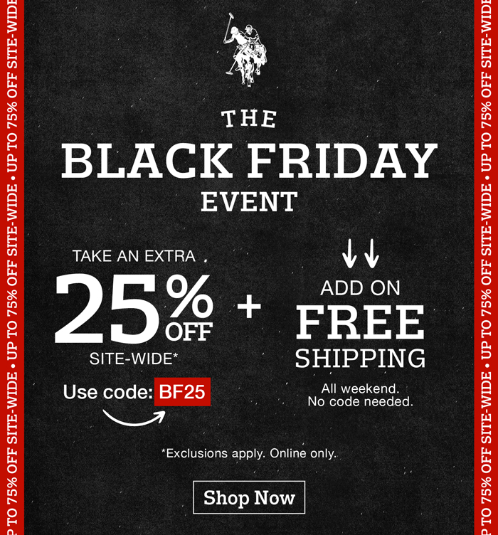 The Black Friday Event: Take and extra 25% off site-wide* Use code:BF25 *Exclusions apply. Online only.