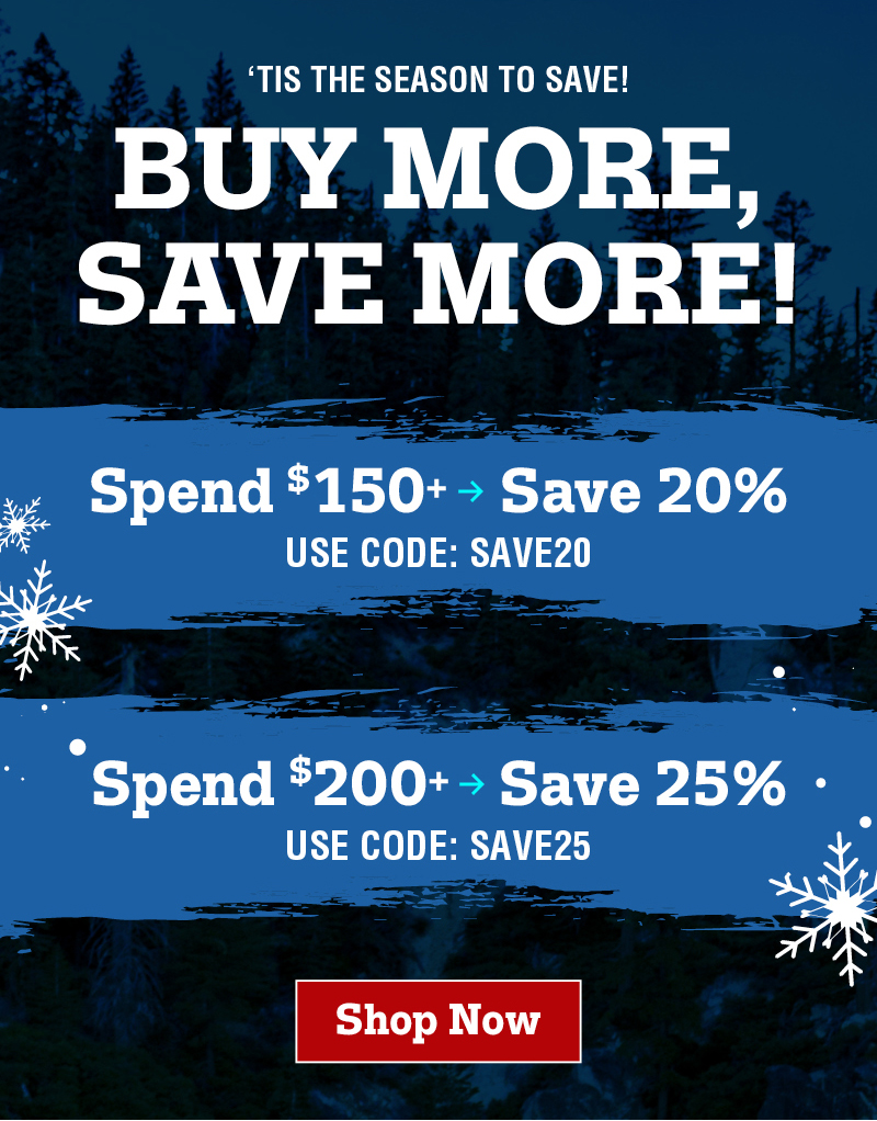 'Tis the season to save! Buy more, Save more! Spend $150+ Save 20% Code:SAVE20 Spend: $200+ Save 25% Code:SAVE25 Limited time offer. Online only. Shop now