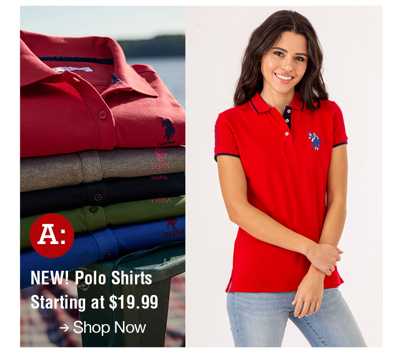 A: NEW! Polo shirts starting at $19.99 Shop now