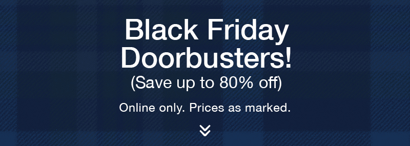 Black friday doorbusters! Save up to 80% off. Online only. Prices as marked.