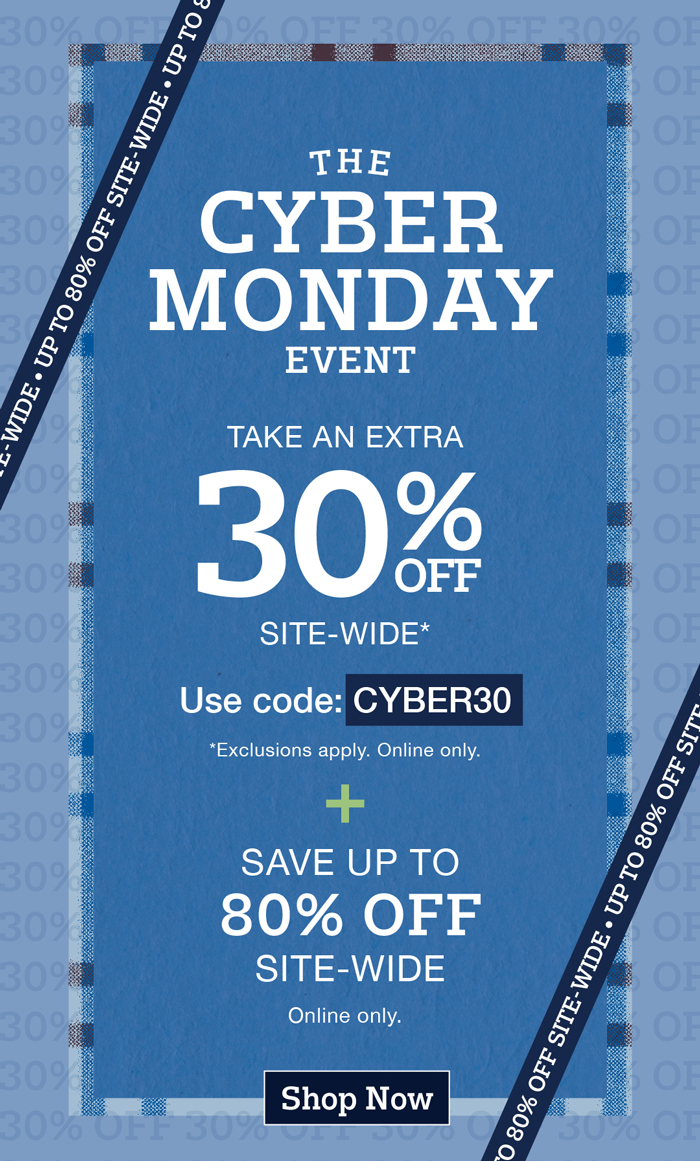 The cyber monday event: Take an extra 30% off site-wide* use code:cyber30 *exclusions apply. online only. Plus save up to 80% off site-wide. Shop now