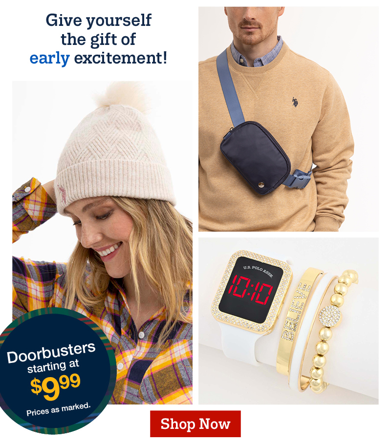 Give yourself the gift of early excitement! Doorbuster starting at $9.99 prices as marked. Shop now