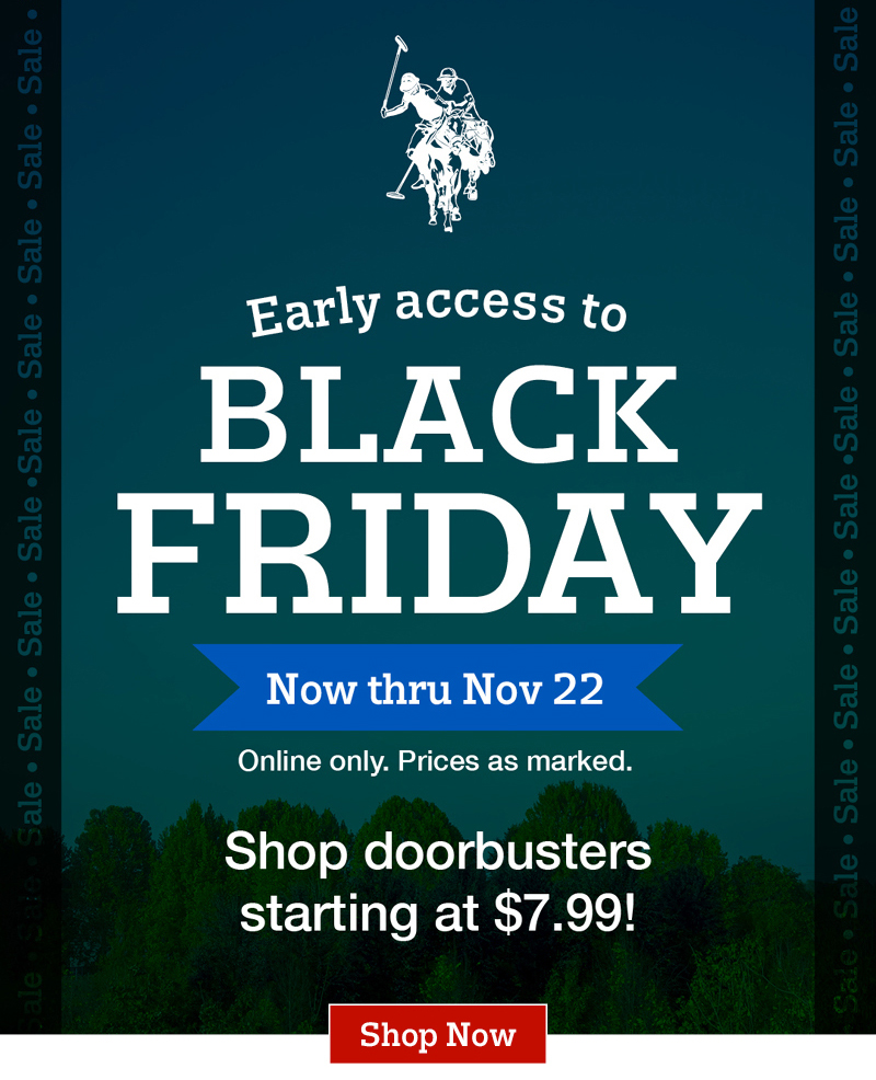 Early access to Black Friday. Now thru nov 22. Online only. Prices as marked. Shop doorbusters starting at $7.99! Shop now