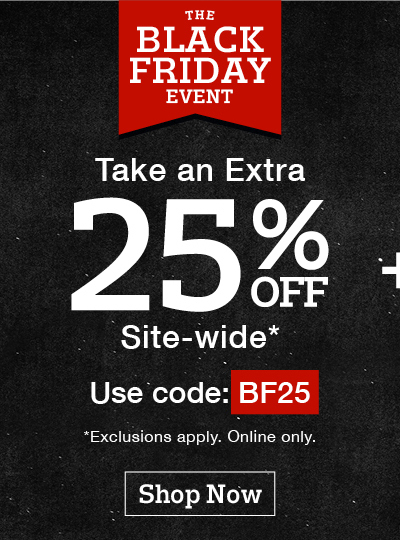 The Black Friday Event: Take and extra 25% off site-wide* Use code:BF25 *Exclusions apply. Online only. Shop now