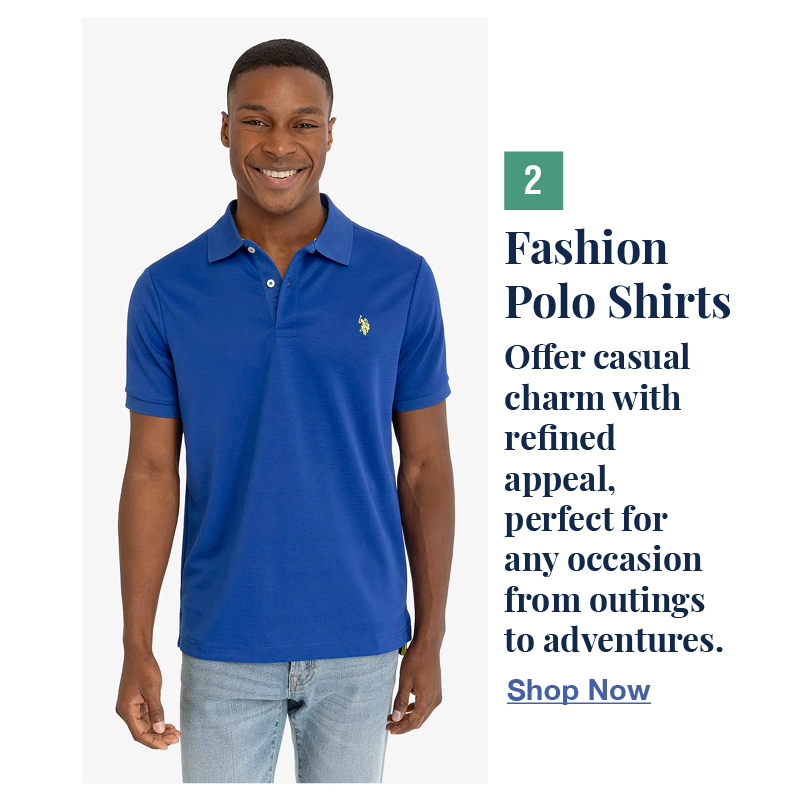 2. Fashion Polo Shirts: Offer casual charm with refined appeal, perfect for any occasion from outings to adventures. Shop now