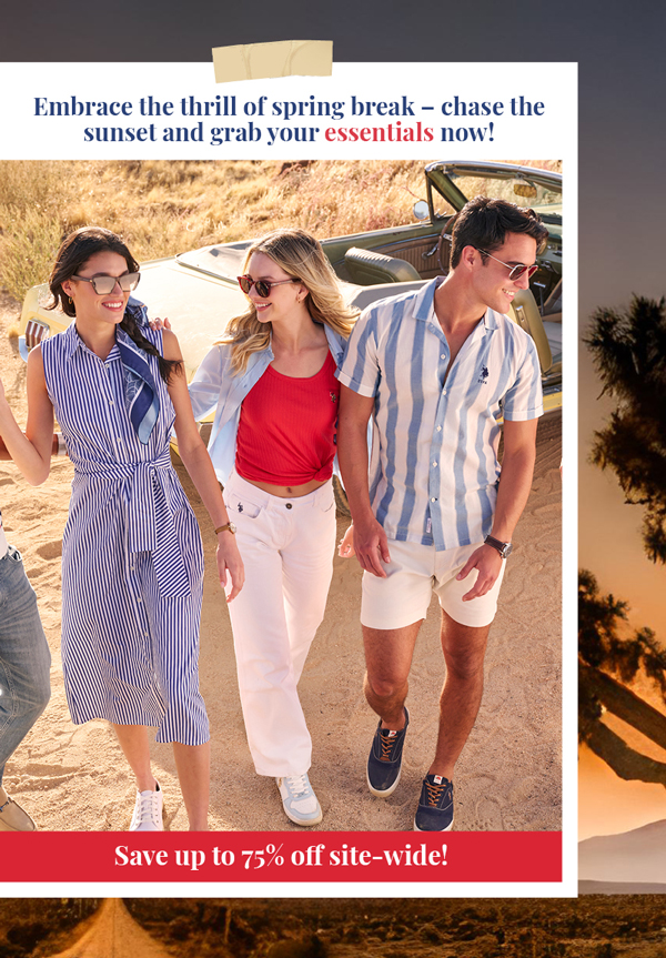 Embrace the thrill of spring break - chase the sunset and grab your essentials now! Save up to 75% off site-wide!