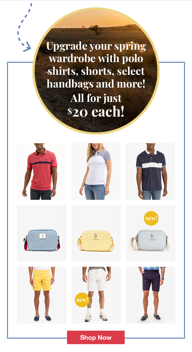 Upgrade your spring wardrobe with polo shirts, shorts, select handbags and more! All for just $20 each! Shop now