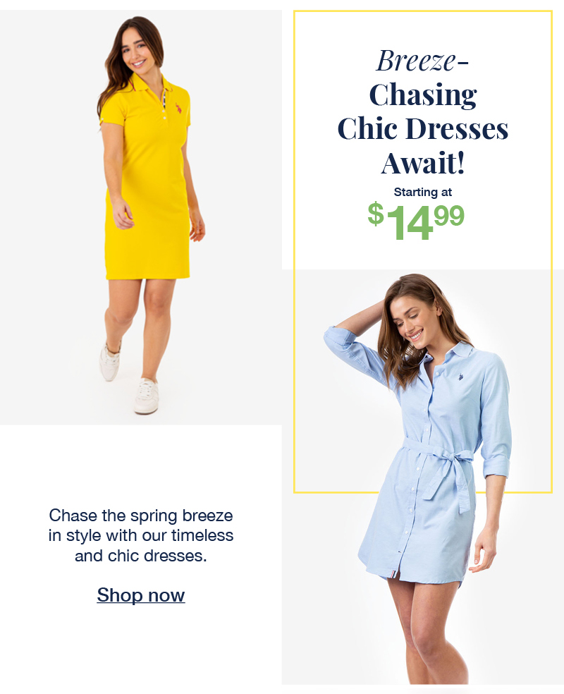 Breeze-chasing chic dresses await! Starting at $14.99. Chase the spring breeze in style with our timeless and chic dresses. Shop now