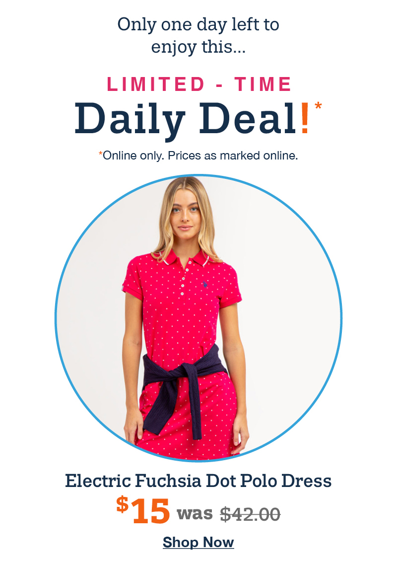 Only one day left to enjoy this... Limited-time Daily deal! Online only. Prices as marked online. Electric fuchsia dot polo dress now $15 was $42.00 Shop now
