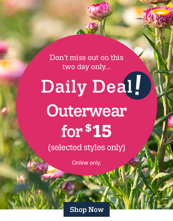 Don't miss out on this two day only... Daily Deal! Outerwear for $15 (selected styles only) Online only. Shop now