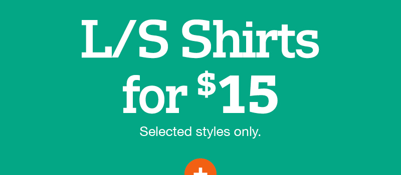 Long sleeve shirts for $15 Selected styles only.
