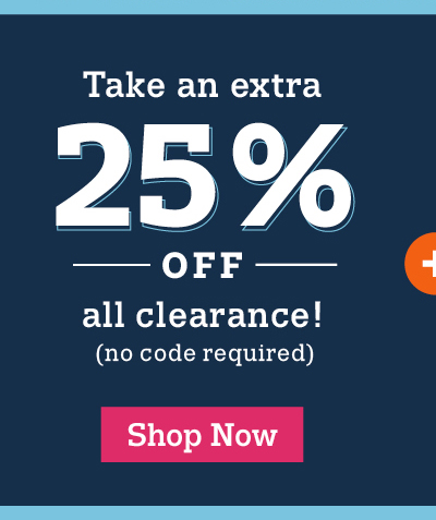 Take an extra 25% off all clearance! no code required Shop now