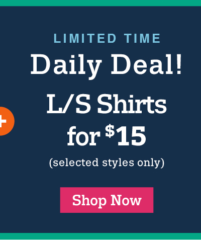Limited time daily deal! Long sleeve shirts for $15 (selected styles only) shop now