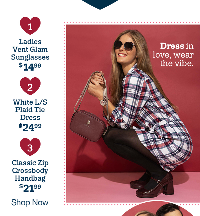 Dress in love, wear the vibe. 1. Ladies Vent Glam Sunglasses $14.99 2. White L/S Plaid Tie Dress $24.99 3. Classic Zip Crossbody Handbag $21.99 Shop now