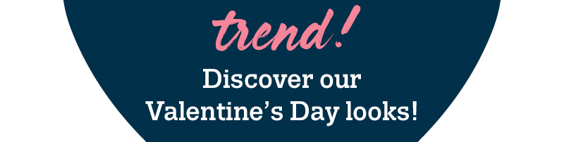 Wear your heart, wear the trend! Discover our valentine's day looks!