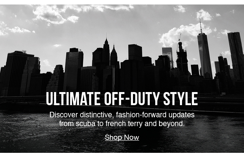 Ultimate off-duty style: Discover distinctive, fashion-forward updates from scuba to french terry and beyond. Shop now