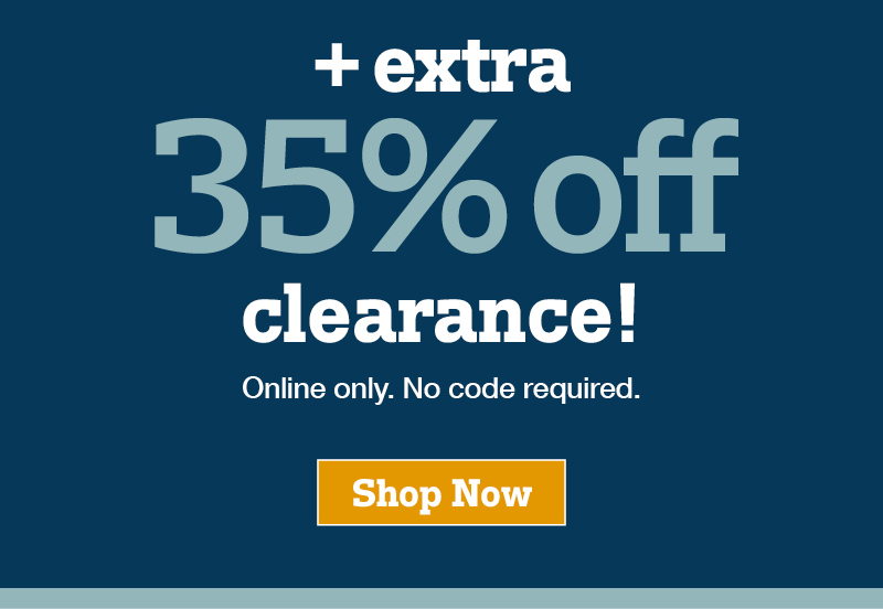 Plus extra 35% off all clearance items. Online only. No code required. Shop now