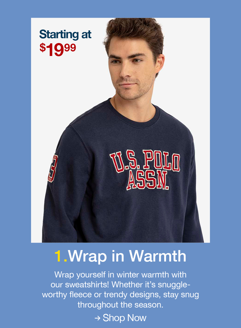 Starting at $19.99 1. Wrap in Warmth: Wrap yourself in winter warmth with our sweatshirts! Whether it’s snuggle-worthy fleece or trendy designs, stay snug throughout the season. Shop now