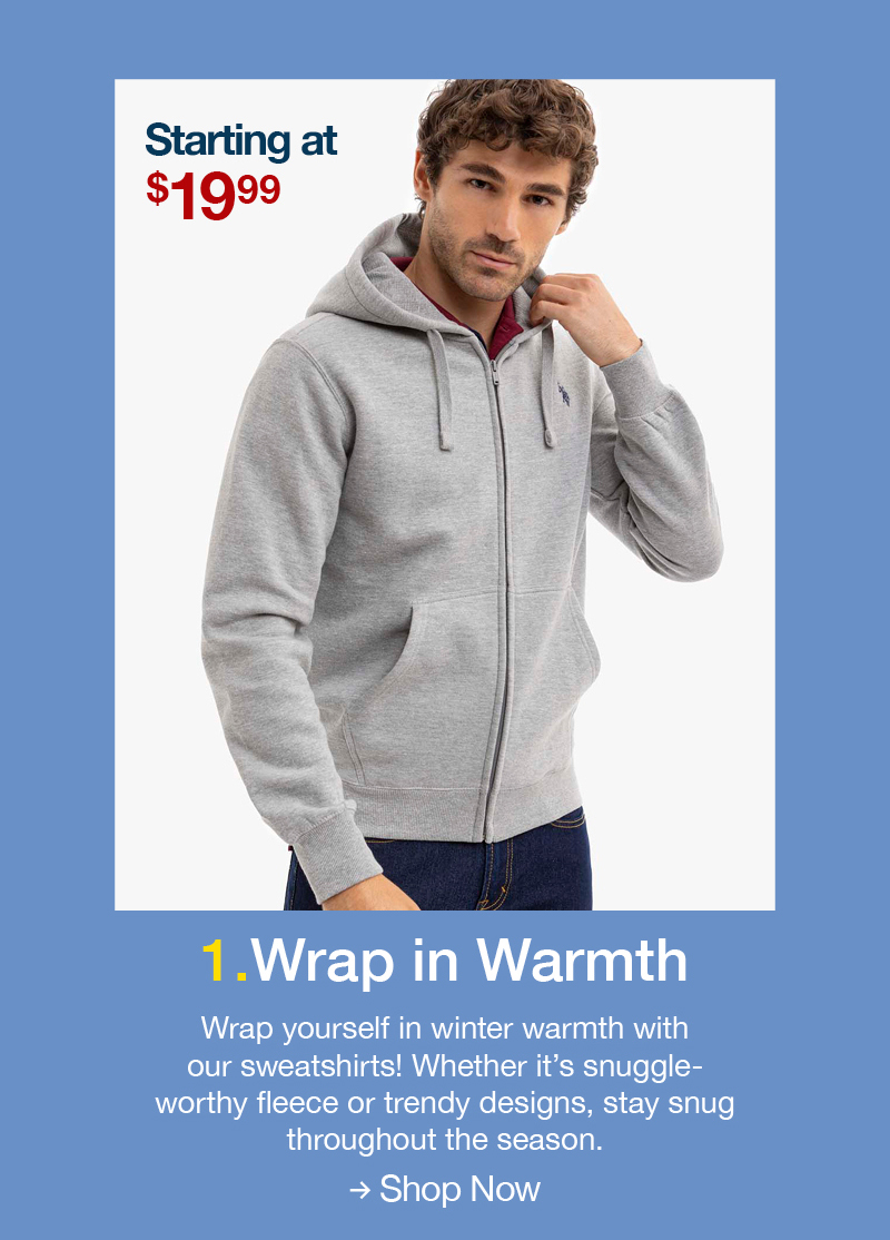 Starting at $19.99 1. Wrap in Warmth: Wrap yourself in winter warmth with our sweatshirts! Whether it's snuggle-worthy fleece or trendy designs, stay snug throughout the season. Shop now