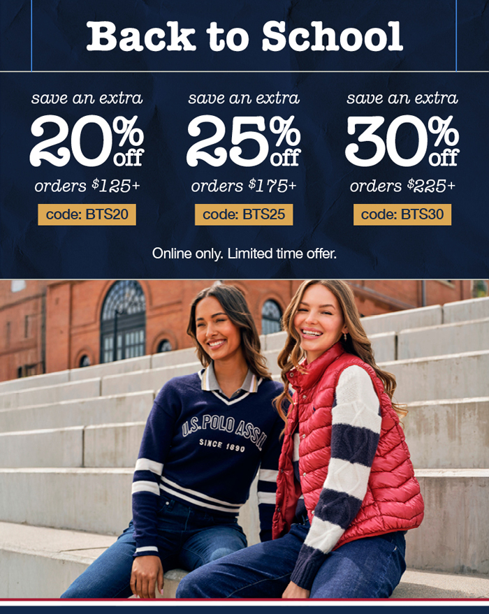 Back to school: save an extra 20% off orders $125+ code:BTS20, save an extra 25% off orders $175+ code:BTS25, save an extra 30% off orders $225+ code:BTS30 Online only. Limited time offer.