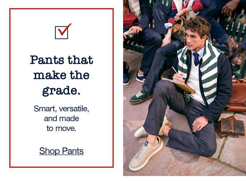 Pants that make the grade. Smart, versatile, and made to move. Shop pants