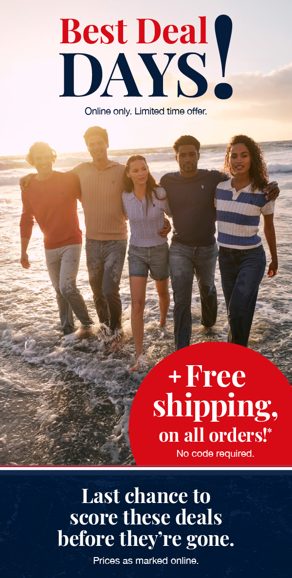 Best deal days! Online only. Limited time offer. Plus free shipping, on all orders! No code required. Last chance to score these deals before they're gone. Prices as marked online.