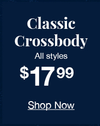 Classic crossbody all styles $17.99 shop now