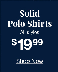 Solid polo shirts all styles $19.99 shop now