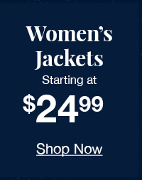 Women's jackets starting at $24.99 shop now